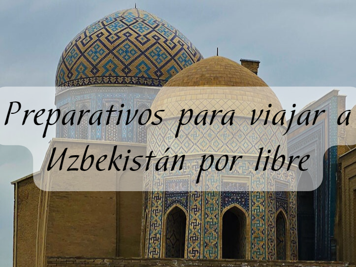 Preparativos para viajar a Uzbekistán por libre