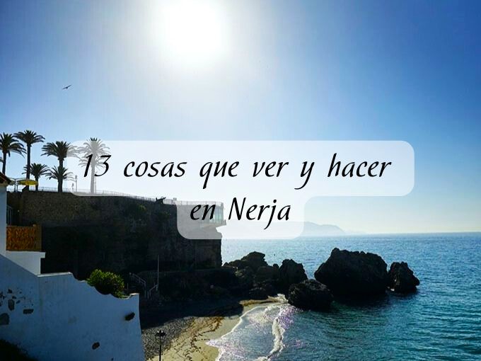 13 cosas que ver y hacer en Nerja