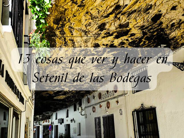 13 cosas que ver y hacer en Setenil de las Bodegas