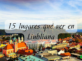 15 lugares que ver en Liubliana