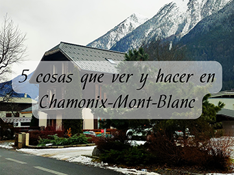 5 cosas que ver y hacer en Chamonix-Mont-Blanc