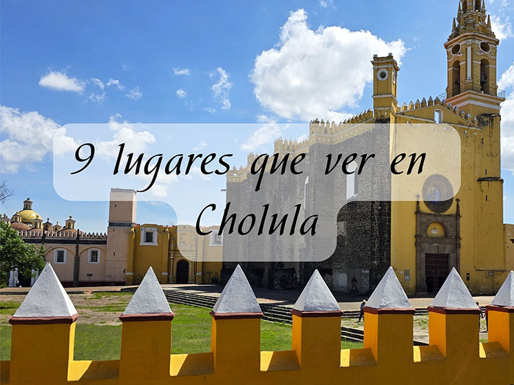 9 lugares que ver en Cholula